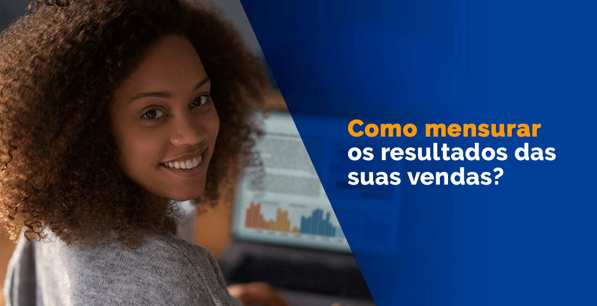Como Mensurar Os Resultados Das Suas Vendas 